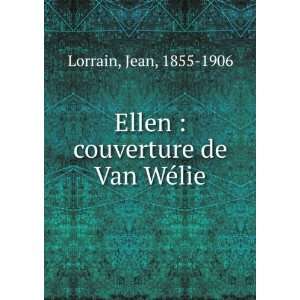    Ellen  couverture de Van WÃ©lie Jean, 1855 1906 Lorrain Books