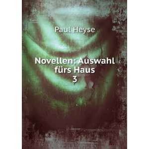 Novellen Auswahl fÃ¼rs Haus. 3 Paul Heyse  Books
