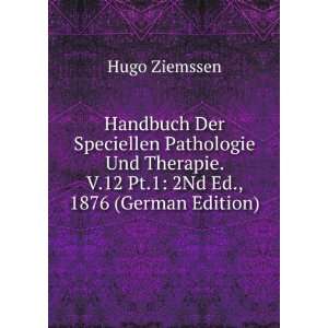  12 Pt.1 2Nd Ed., 1876 (German Edition) Hugo Ziemssen Books