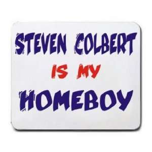  STEVEN COLBERT IS MY HOMEBOY Mousepad