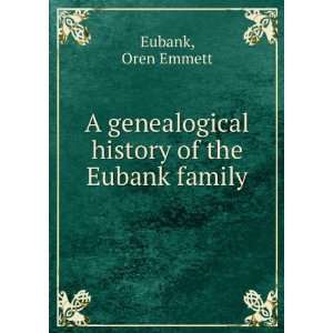   genealogical history of the Eubank family Oren Emmett Eubank Books