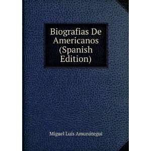  De Americanos (Spanish Edition) Miguel Luis AmunÃ¡tegui Books