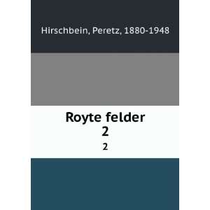  Royte felder. 2 Peretz, 1880 1948 Hirschbein Books