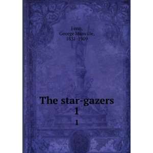  The star gazers. 1 George Manville, 1831 1909 Fenn Books