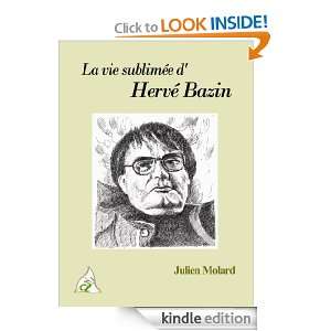 La vie sublimée dHervé Bazin (French Edition) Julien Molard 