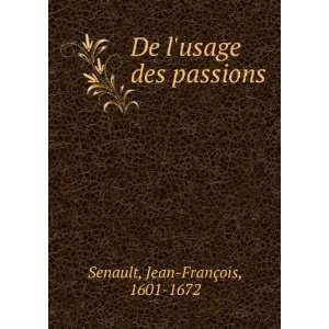    De lusage des passions Jean FranÃ§ois, 1601 1672 Senault Books