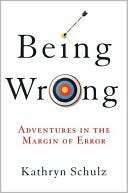   Being Wrong Adventures in the Margin of Error by 