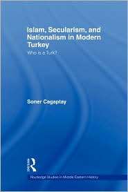 Islam, Secularism, And Nationalism In Modern Turkey, (0415384583 