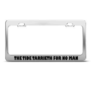  The Tide Tarrieth For No Man Humor license plate frame 