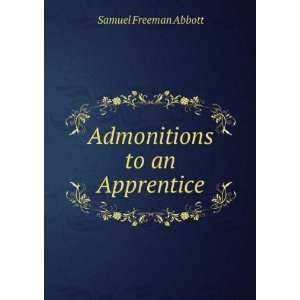 Admonitions to an Apprentice Samuel Freeman Abbott  Books