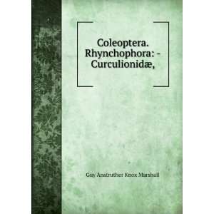   Rhynchophora  CurculionidÃ¦, Guy Anstruther Knox Marshall Books