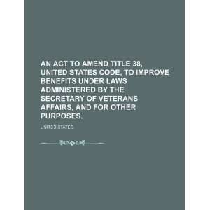 com An Act to Amend Title 38, United States Code, to Improve Benefits 