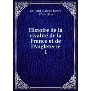   France et de lAngleterre. 1 Gabriel Henri, 1726 1806 Gaillard Books