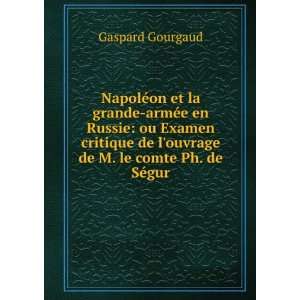   de louvrage de M. le comte Ph. de SÃ©gur Gaspard Gourgaud Books