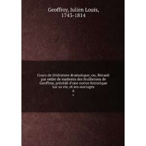   sa vie, et ses ouvrages. 6 Julien Louis, 1743 1814 Geoffroy Books
