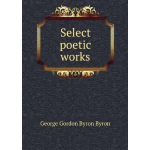  Select poetic works George Gordon Byron Byron Books
