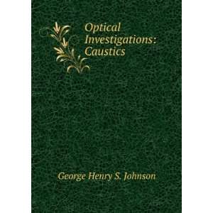  Optical Investigations Caustics George Henry S. Johnson Books