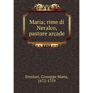   di Neralco, pastore arcade Giuseppe Maria, 1672 1759 Ercolani Books