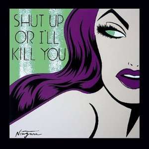 Shut Up or Ill Kill You Finest LAMINATED Print Niagara Detroit 24x24