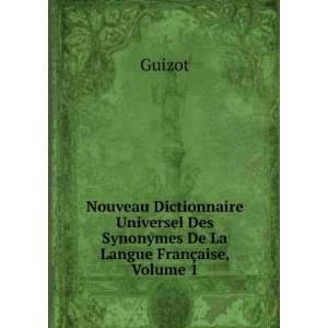   Des Synonymes De La Langue FranÃ§aise, Volume 1 Guizot Books