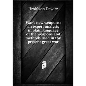 Wars new weapons; an expert analysis in plain language of the weapons 