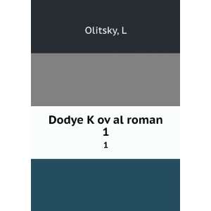  Dodye KÌ£ovÌ£al roman. 1 L Olitsky Books