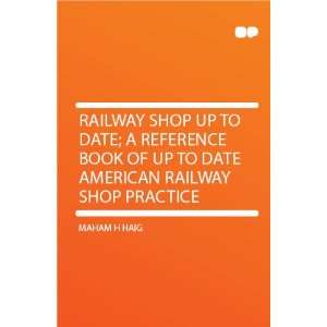   Book of Up to Date American Railway Shop Practice Maham H Haig Books