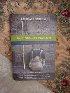 The Singular Pilgrim Travels on Sacred Ground Mahoney 9780618446650 