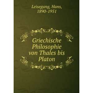   Philosophie von Thales bis Platon Hans, 1890 1951 Leisegang Books