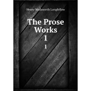  The Prose Works. 1 Henry Wadsworth Longfellow Books