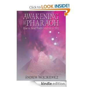 AWAKENING THE PHARAOHHow to Avoid World Cataclysm in 2012 Andrew 