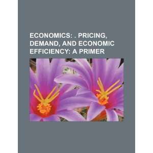  Economics . pricing, demand, and economic efficiency a 