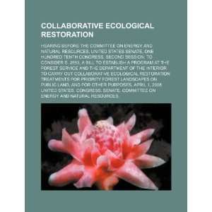  Collaborative ecological restoration hearing before the 