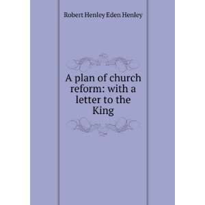   reform with a letter to the King Robert Henley Eden Henley Books