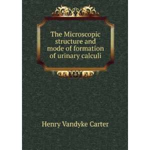   and mode of formation of urinary calculi Henry Vandyke Carter Books