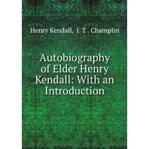   Kendall With an Introduction J. T . Champlin Henry Kendall Books