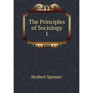 The Principles of Sociology. 1 Herbert Spencer Books