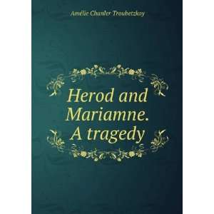    Herod and Mariamne. A tragedy AmÃ©lie Chanler Troubetzkoy Books