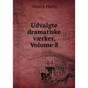   Dramatiske VÃ¦rker, Volume 8 (Danish Edition) Henrik Hertz Books