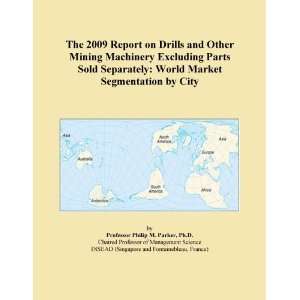 The 2009 Report on Drills and Other Mining Machinery Excluding Parts 