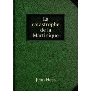  La catastrophe de la Martinique Jean Hess Books