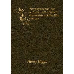   on the French Ã©conomistes of the 18th century Henry Higgs Books