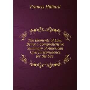   of American Civil Jurisprudence for the Use . Francis Hilliard Books