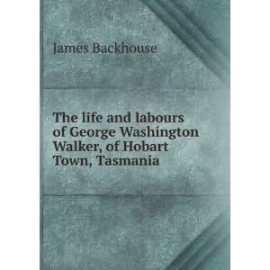   Washington Walker, of Hobart Town, Tasmania James Backhouse Books
