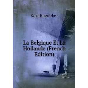  La Belgique Et La Hollande (French Edition) Karl Baedeker Books