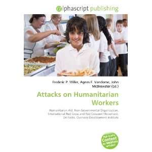  Attacks on Humanitarian Workers (9786132764881) Books
