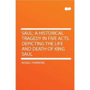   Acts. Depicting the Life and Death of King Saul Russell Thorndike