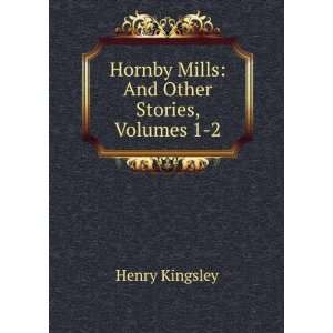    Hornby Mills And Other Stories, Volumes 1 2 Henry Kingsley Books