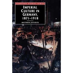 Imperial Culture in Germany, 1871   1918 (European Studies 