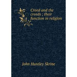   the creeds ; their function in religion John Huntley Skrine Books